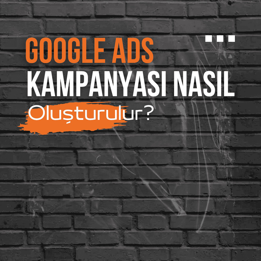 Google Ads Kampanyası Nasıl Oluşturulur? (2026 Adım Adım Rehber)