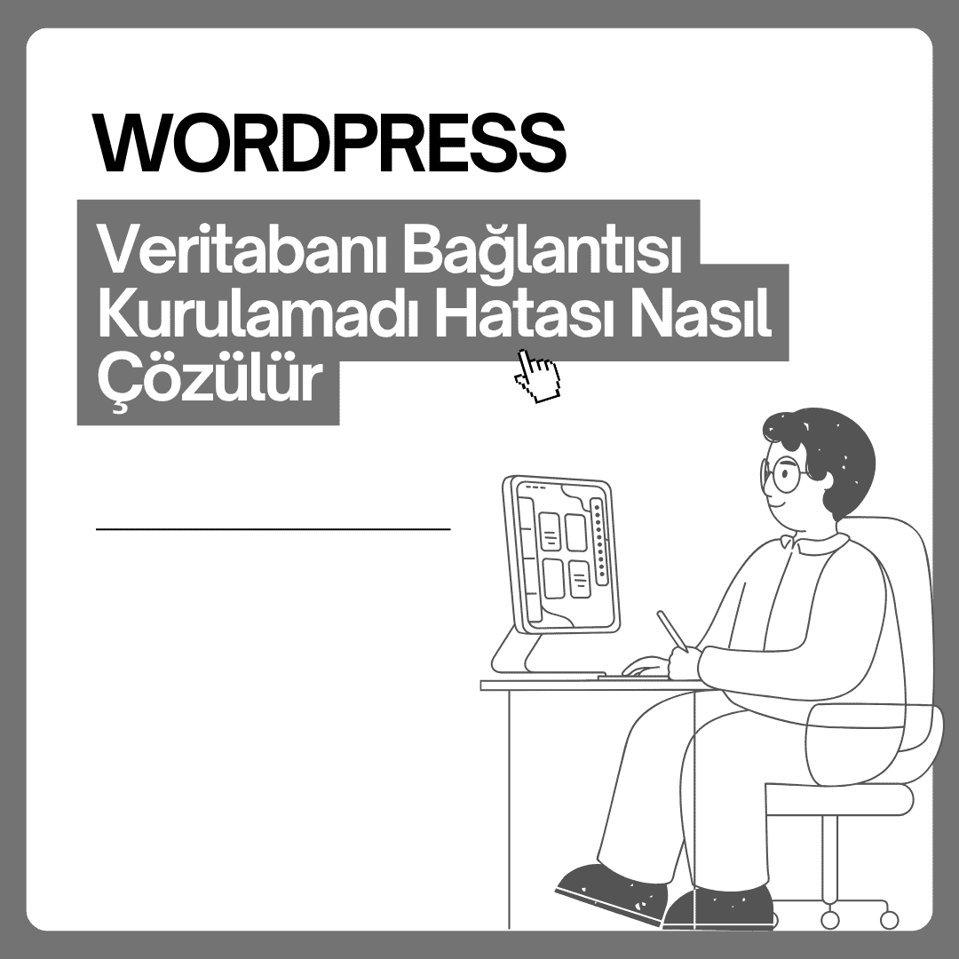 WordPress Veritabanı Bağlantısı Kurulamadı Hatası Nasıl Çözülür?