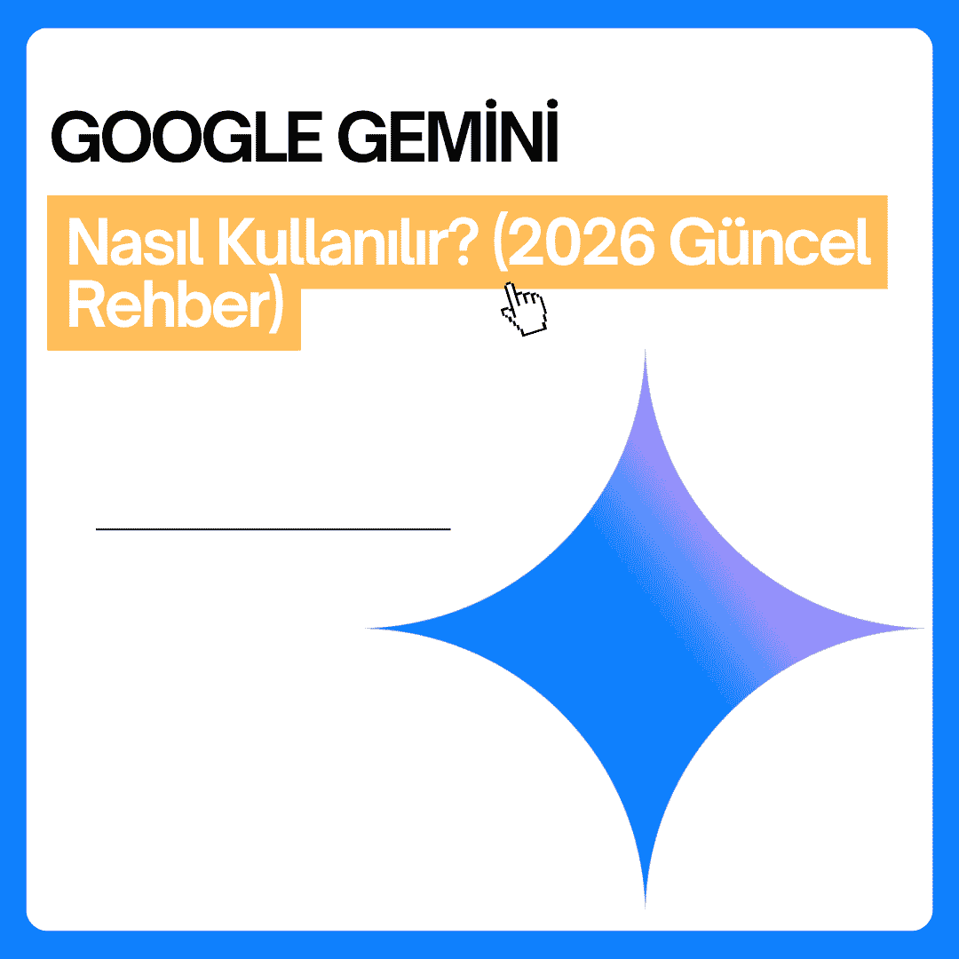 Google Gemini Nasıl Kullanılır? (2026 Güncel Rehber)