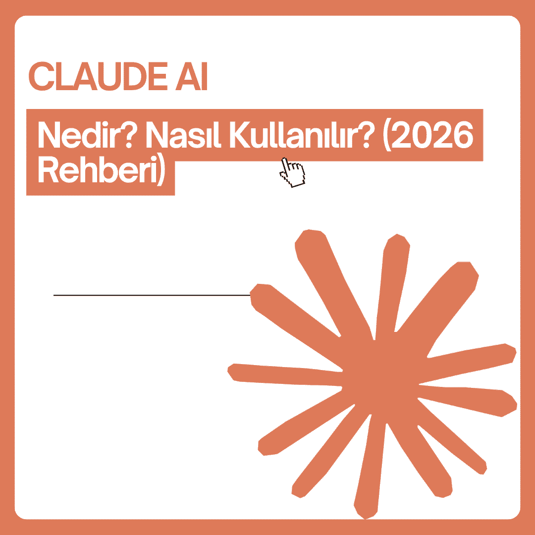 Claude AI Nedir? Nasıl Kullanılır? (2026 Rehberi)