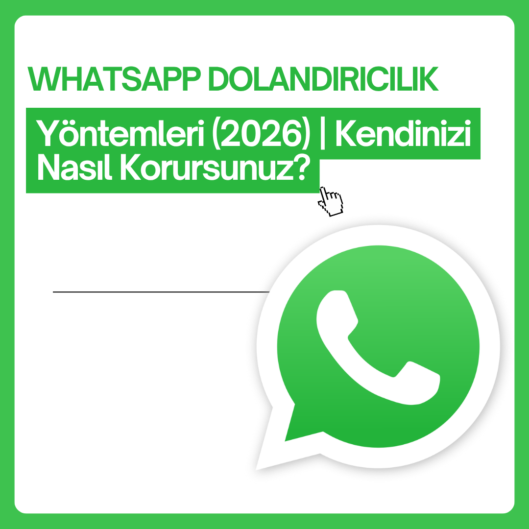 WhatsApp Dolandırıcılık Yöntemleri (2026) | Kendinizi Nasıl Korursunuz?