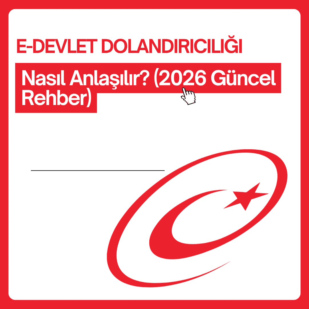 e-Devlet Dolandırıcılığı Nasıl Anlaşılır? (2026 Güncel Rehber)