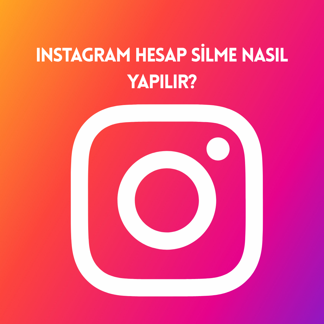 Instagram Hesap Silme Nasıl Yapılır?