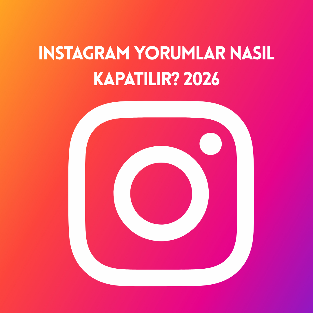 Instagram Yorumlar Nasıl Kapatılır? 2026
