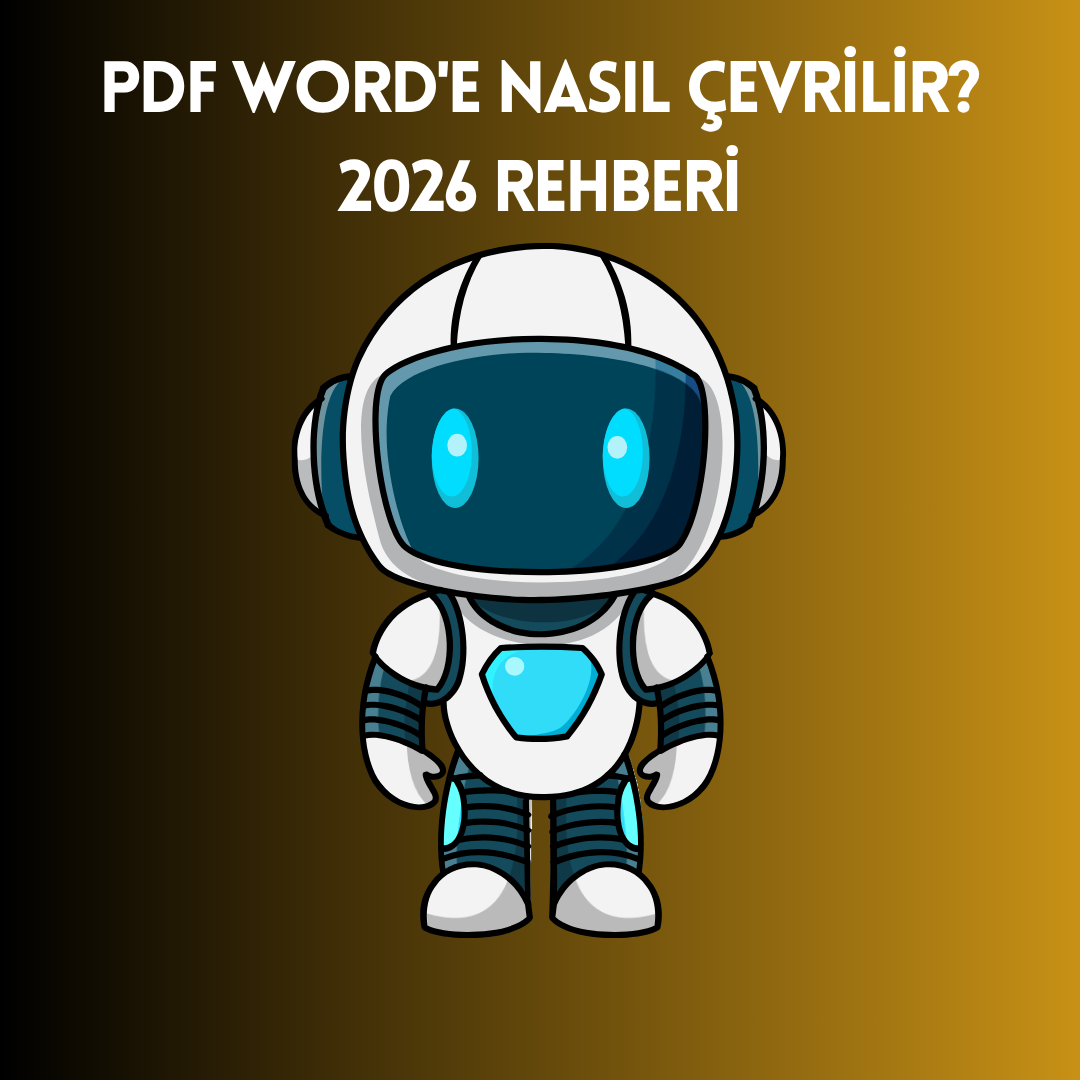 PDF Word'e Nasıl Çevrilir? 2026 Rehberi