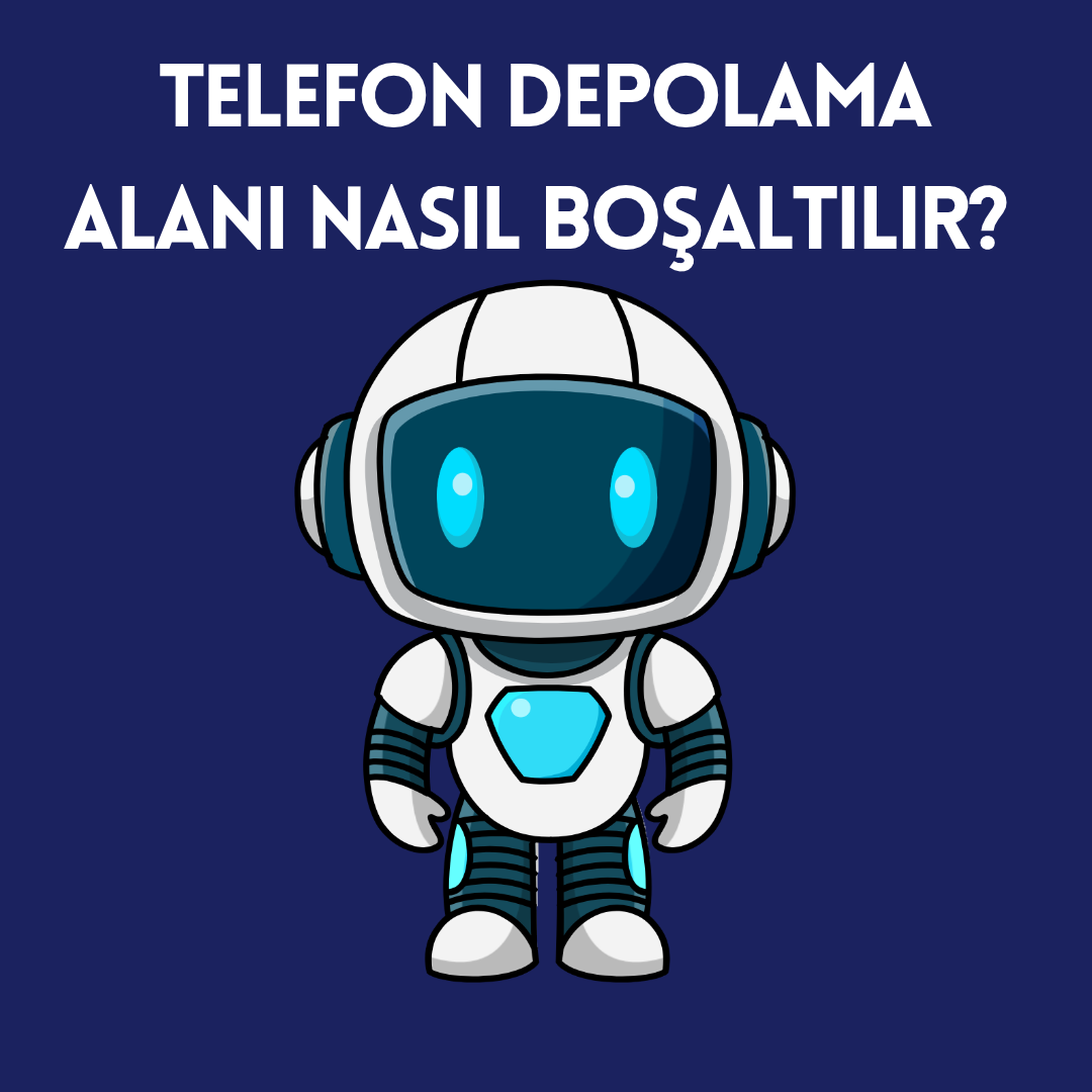 Telefon Depolama Alanı Nasıl Boşaltılır? 2026 Rehberi