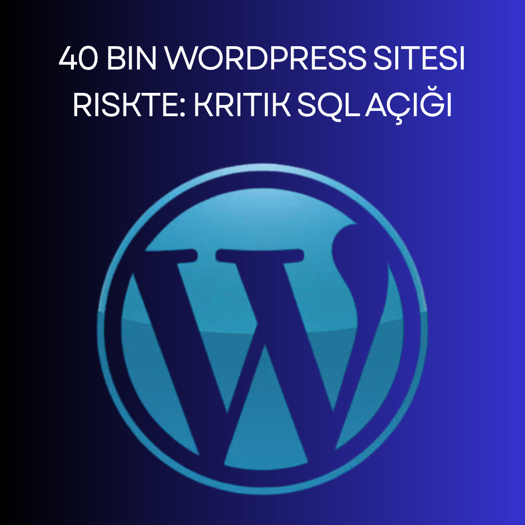 40 Bin WordPress Sitesi Riskte: Kritik SQL Açığı
