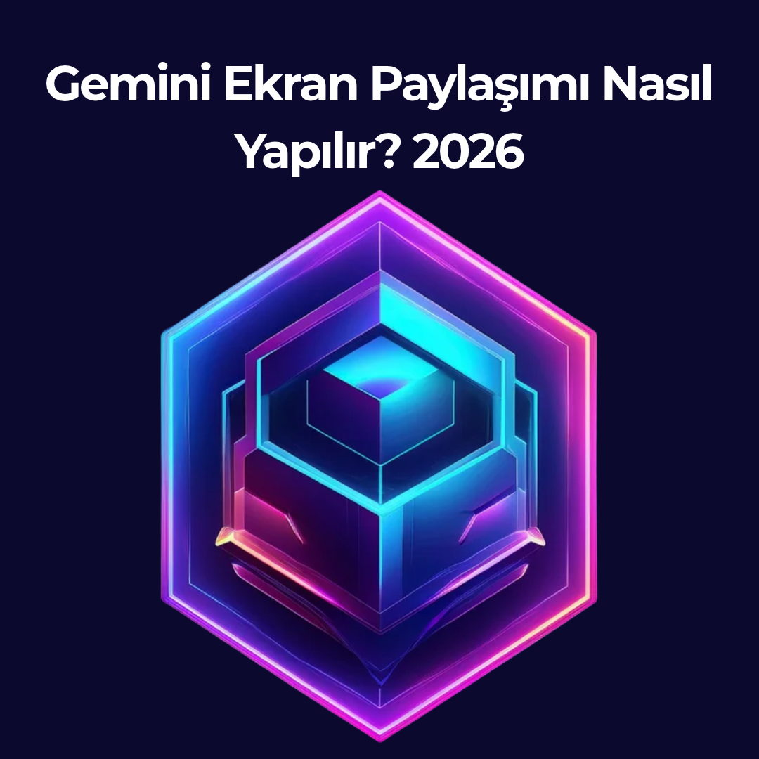 Gemini Ekran Paylaşımı Nasıl Yapılır? 2026