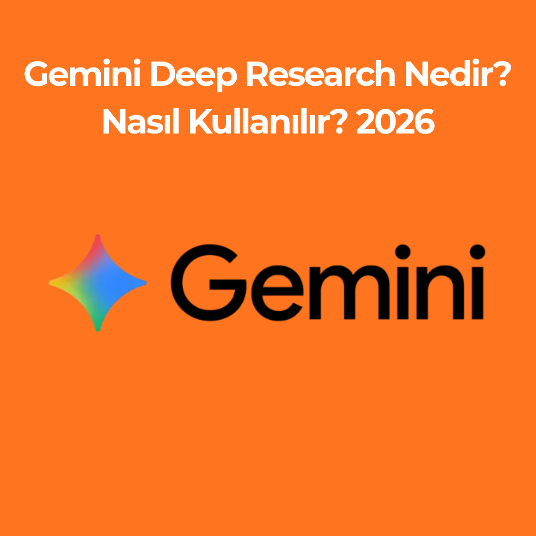Gemini Deep Research Nedir? Nasıl Kullanılır? 2026