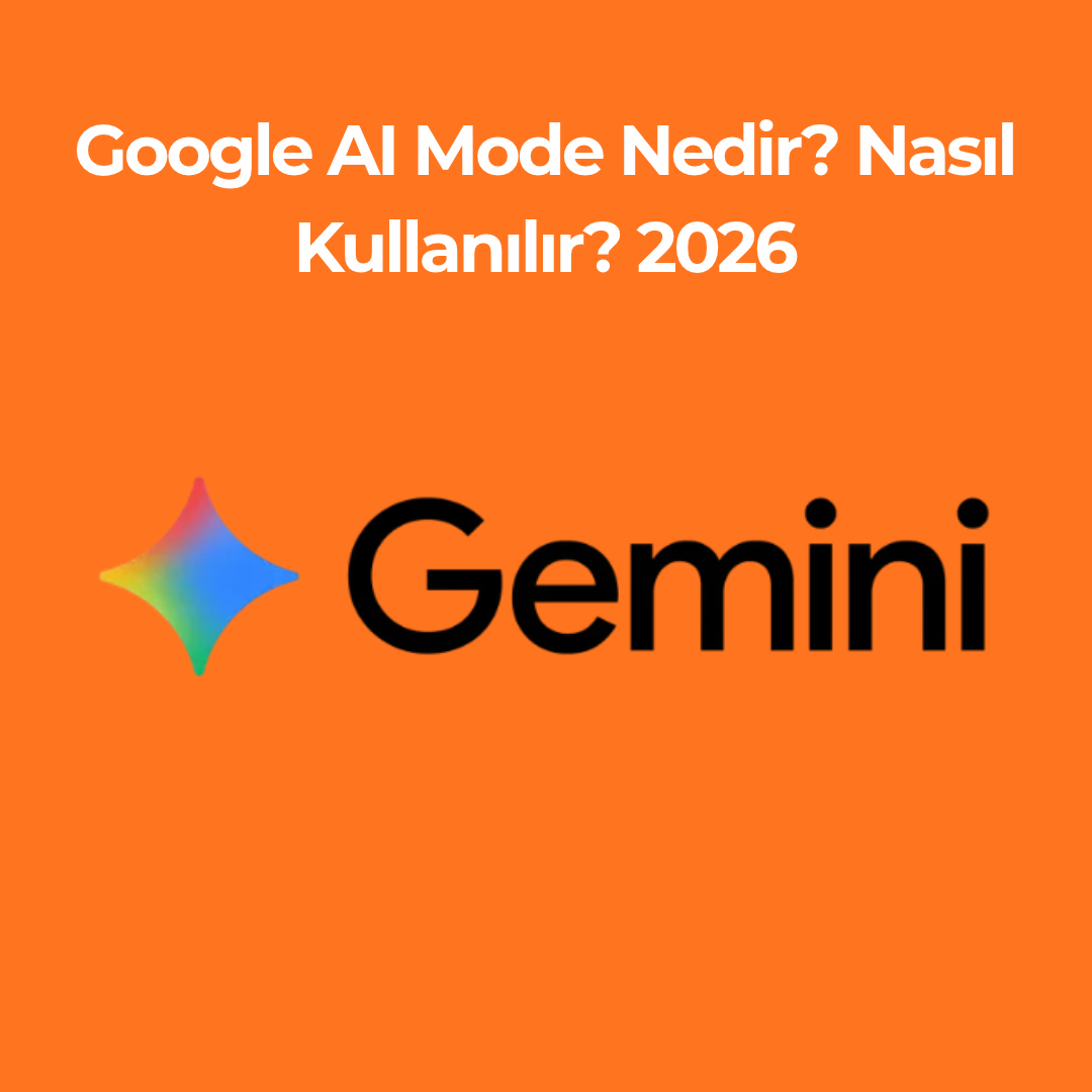 Google AI Mode Nedir? Nasıl Kullanılır? 2026