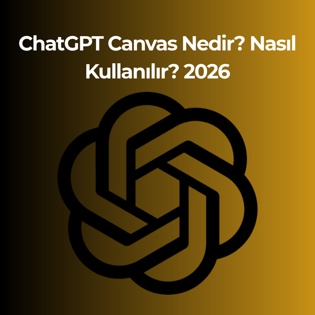 ChatGPT Canvas Nedir? Nasıl Kullanılır? 2026