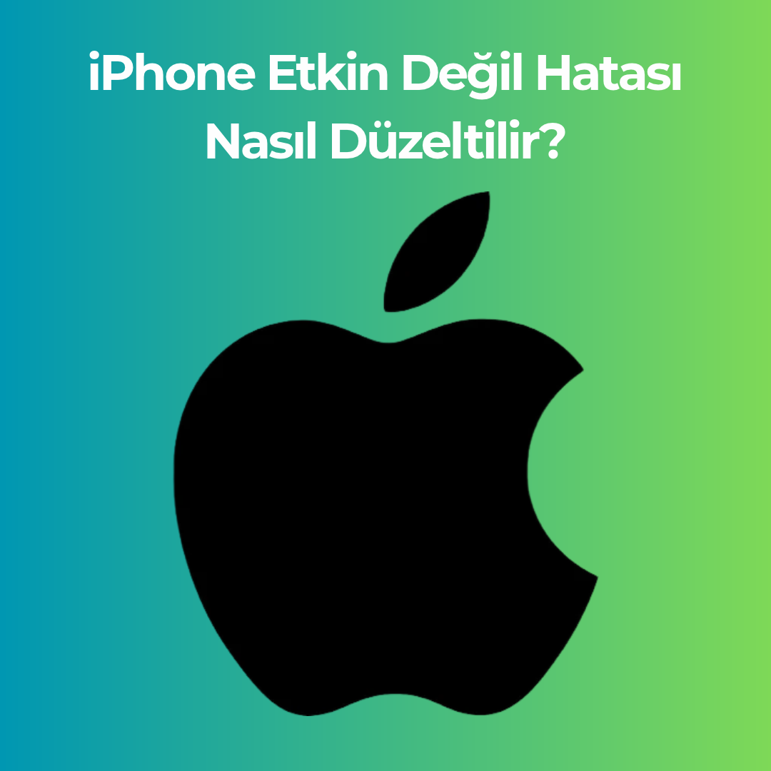 iPhone Etkin Değil Hatası Nasıl Düzeltilir?