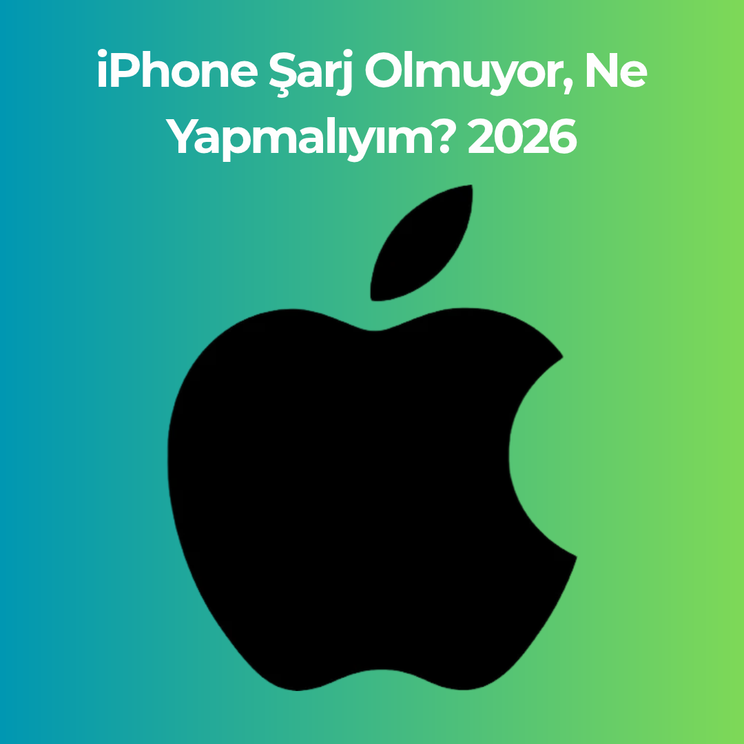 iPhone Şarj Olmuyor, Ne Yapmalıyım? 2026