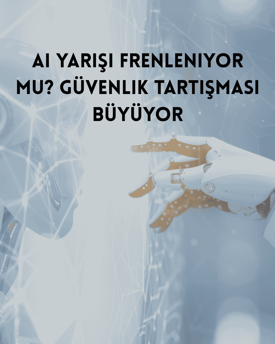 AI Yarışı Frenleniyor mu? Güvenlik Tartışması Büyüyor