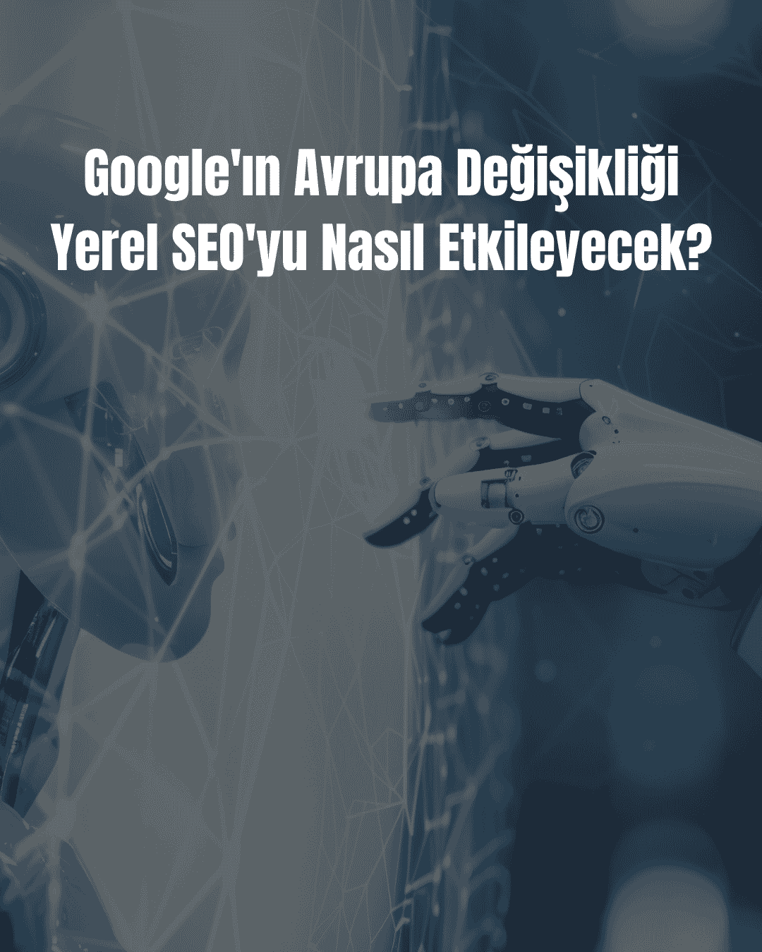Google Avrupa Değişikliği Yerel SEO'yu Nasıl Etkileyecek?