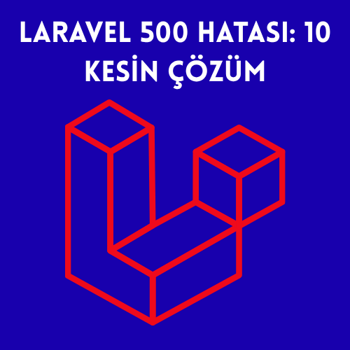 Laravel 500 Hatası: 10 Kesin Çözüm