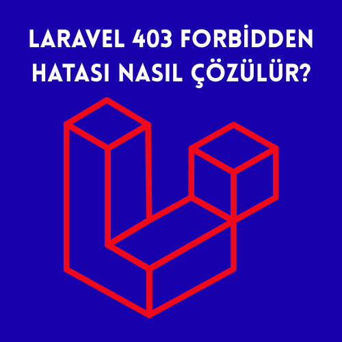 Laravel 403 Forbidden Hatası Nasıl Çözülür?