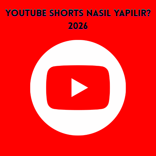 YouTube Shorts Nasıl Yapılır? 2026