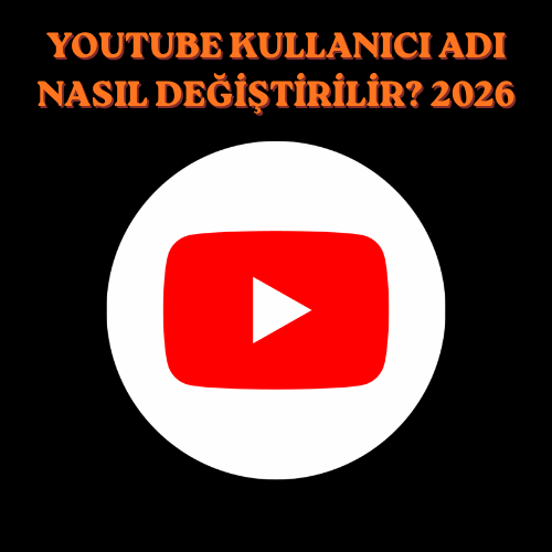 YouTube Kullanıcı Adı Nasıl Değiştirilir? 2026