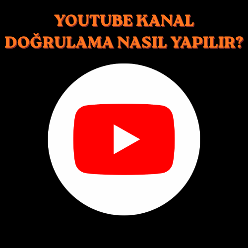 YouTube Kanal Doğrulama Nasıl Yapılır? 2026 Rehberi