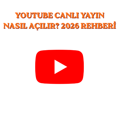 YouTube Canlı Yayın Nasıl Açılır? 2026 Rehberi