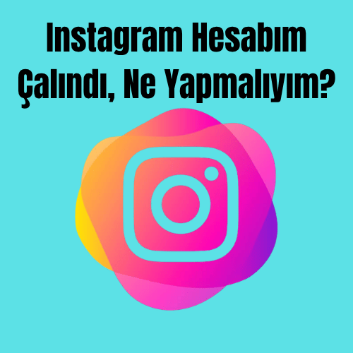 Instagram Hesabım Çalındı, Ne Yapmalıyım? 2026