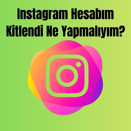 Instagram Hesabım Kitlendi Ne Yapmalıyım? 2026