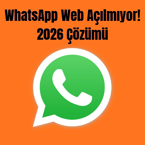WhatsApp Web Açılmıyor! 2026 Çözümü