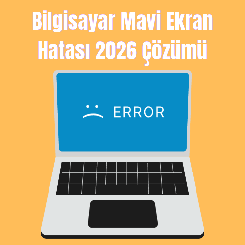 Bilgisayar Mavi Ekran Hatası 2026 Çözümü