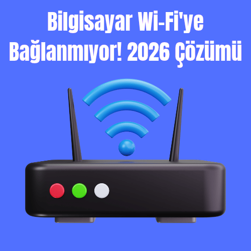 Bilgisayar Wi-Fi'ye Bağlanmıyor! 2026 Çözümü