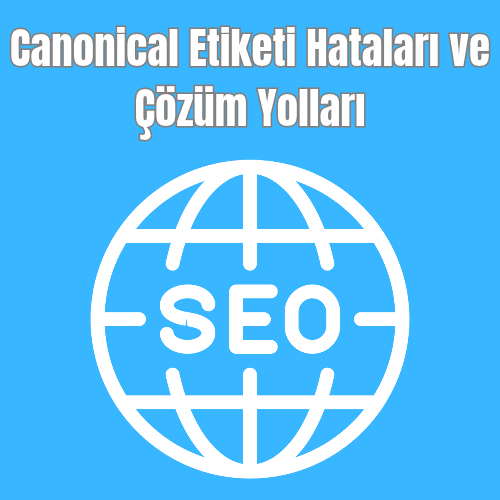 Canonical Etiketi Hataları ve Çözüm Yolları