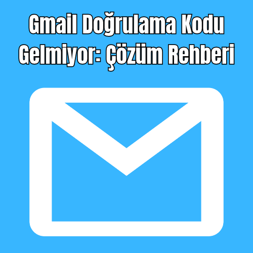 Gmail Doğrulama Kodu Gelmiyor: Çözüm Rehberi