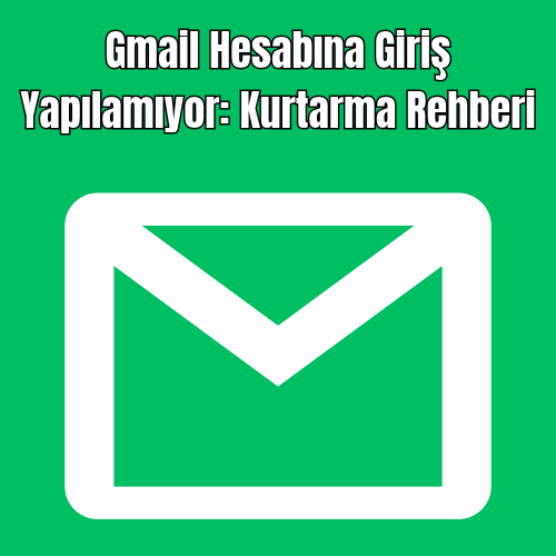 Gmail Hesabına Giriş Yapılamıyor: Kurtarma Rehberi